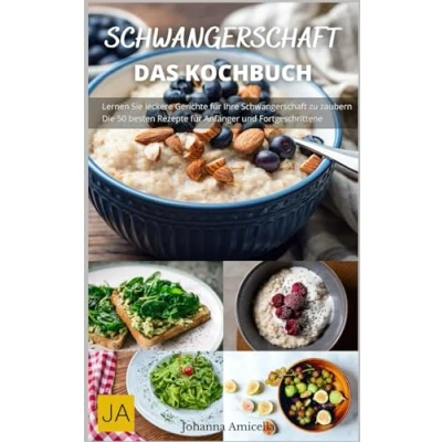 Abbildung von Schwangerschaft: Das Kochbuch Nahrhafte und sichere Rezepte für jede Trimesterphase.: Mit Ernährungsratschlägen Wohlfühltipps werdende Mütter