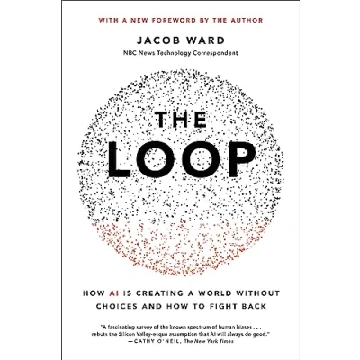 Abbildung von The Loop: How AI Is Creating a World Without Choices and to Fight Back