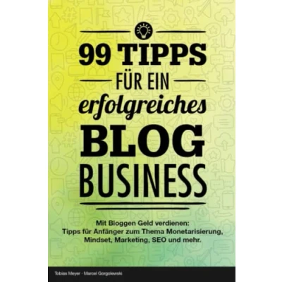 Abbildung von bloggen lernen 99 Tipps für ein erfolgreiches Blog Business: Mit Geld verdienen: Anfänger zur Einrichtung eines Blogs &amp; Monetarisierung