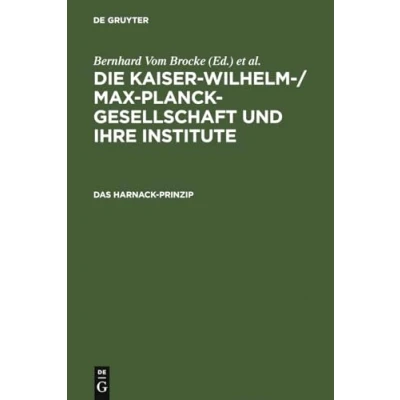 Abbildung von Die Kaiser Wilhelm /Max Planck Gesellschaft und ihre Institute. Studien zu ihrer Geschichte: Das Harnack Prinzip