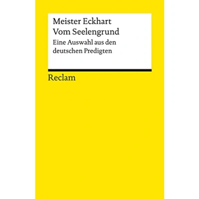 Abbildung von Vom Seelengrund. Eine Auswahl aus den deutschen Predigten: Meister Eckhart Erläuterungen; geisteswissenschaftliche Textsammlung 14282 Neuausgabe (Reclams Universal Bibliothek)