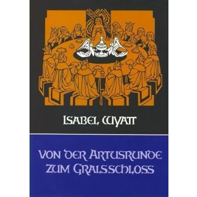 Abbildung von Von der Artusrunde zum Gralsschloss: Studien Artusweg und Gralsweg im Lichte Anthroposophie (Edition Perceval)