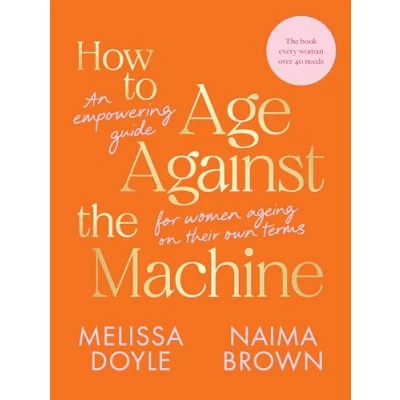 Abbildung von How to Age Against the Machine: An Empowering Guide for Women Ageing on Their Own Terms