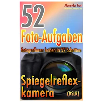 Abbildung von 52 Foto Aufgaben: Fotografieren lernen in Schritten: Spiegelreflexkamera (52 Aufgaben spezial, Band 1)
