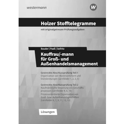 Abbildung von Holzer Stofftelegramme Kauffrau/ mann für Groß und Außenhandelsmanagement: Gestreckte Abschlussprüfung Teil 1 + 2, Lernfelder 13 Lösungsband ... Außenhandelsmanagement)