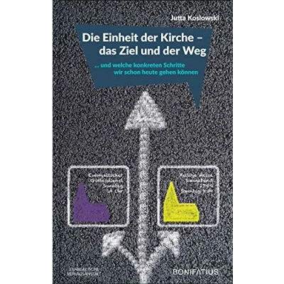 Abbildung von Die Einheit der Kirche das Ziel und Weg: ... welche konkreten Schritte wir schon heute gehen können