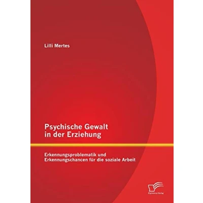 Abbildung von Psychische Gewalt in der Erziehung: Erkennungsproblematik und Erkennungschancen für die soziale Arbeit