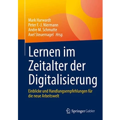 Abbildung von Lernen im Zeitalter der Digitalisierung: Einblicke und Handlungsempfehlungen für die neue Arbeitswelt