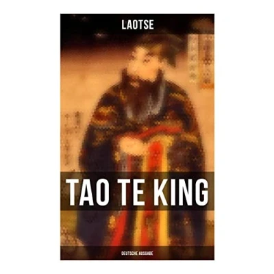 Abbildung von Tao Te King (Deutsche Ausgabe): Das Buch vom Sinn und Leben: Daodejing Die Gründungsschrift des Daoismus (Aus der Serie Chinesische Weisheiten)