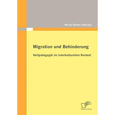 Abbildung von Migration und Behinderung: Heilpädagogik im interkulturellen Kontext
