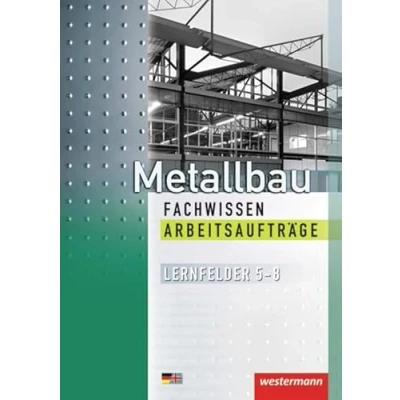 Abbildung von Metallbau Fachwissen Arbeitsaufträge: Lernfelder 5 8: 1. Auflage 2012 (Metallbau Fachwissen: 8)