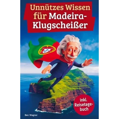 Abbildung von Unnützes wissen für Madeira Klugscheißer: 222 lustige &amp; skurrile Fakten, die du nie wolltest, aber lieben wirst das ideale Geschenk echte Fans (inkl. Reisetagebuch)