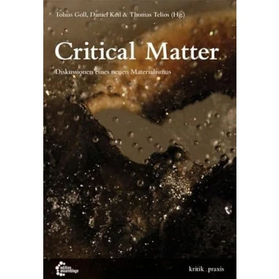 Abbildung von Critical Matter: Diskussionen eines neuen Materialismus (kritik_praxis: In der edition assemblage)