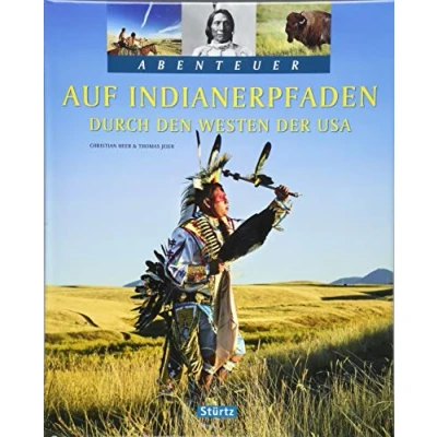 Abbildung von auf Indianerpfaden durch den Westen der USA: Ein Abenteuer Bildband mit über 210 Bildern 128 Seiten STÜRTZ Verlag: 200 Verlag