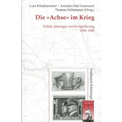 Abbildung von Die &quot;&quot;Achse&quot;&quot; im Krieg. Politik, Ideologie und Kriegführung 1939 1945 (Krieg in der Geschichte)