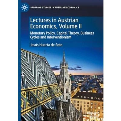 Abbildung von Lectures in Austrian Economics, Volume II: Monetary Policy, Capital Theory, Business Cycles and Interventionism (Palgrave Studies Economics)