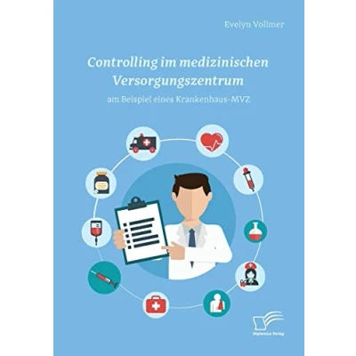 Abbildung von Controlling im medizinischen Versorgungszentrum am Beispiel eines Krankenhaus MVZ