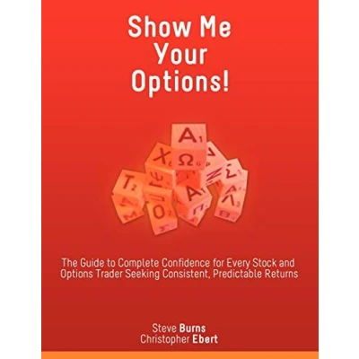 Abbildung von Show Me Your Options! The Guide to Complete Confidence for Every Stock and Options Trader Seeking Consistent, Predictable Returns