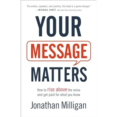 Abbildung von Your Message Matters: How to Rise Above the Noise and Get Paid for What You Know
