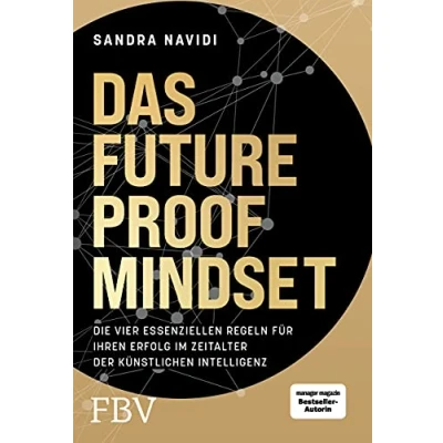 Abbildung von Das Future Proof Mindset: Die vier essenziellen Regeln für Ihren Erfolg im Zeitalter der Künstlichen Intelligenz