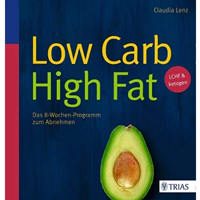 Abbildung von Low Carb High Fat: Das 8 Wochen Programm zum Abnehmen