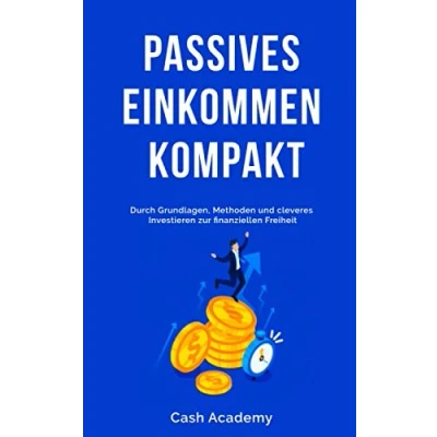 Abbildung von Passives Einkommen kompakt: Durch Grundlagen, Methoden und cleveres Investieren zur finanziellen Freiheit