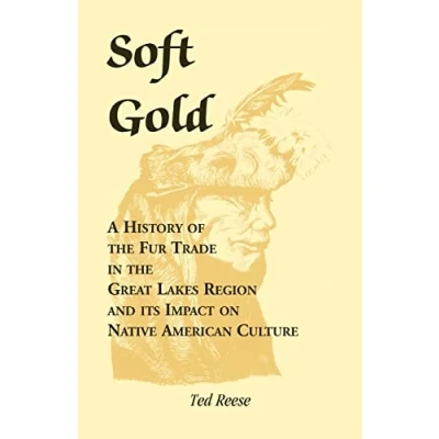 Abbildung von Soft Gold: A History of the Fur Trade in Great Lakes Region and its Impact on Native American Culture
