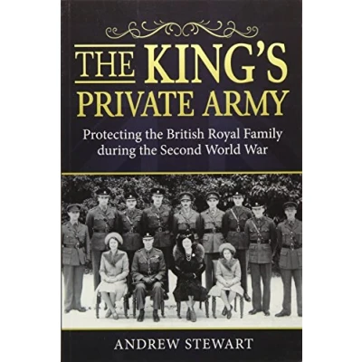 Abbildung von the King&#039;s Private Army: Protecting British Royal Family During Second World War