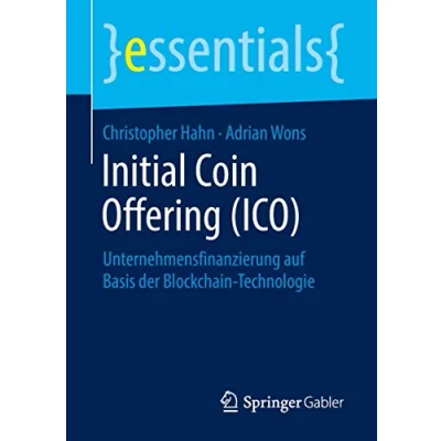 Abbildung von Initial Coin Offering (ICO): Unternehmensfinanzierung auf Basis der Blockchain Technologie (essentials)