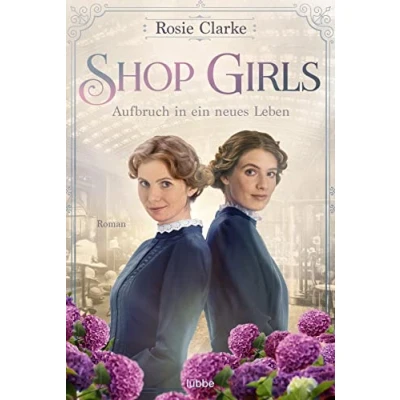 Abbildung von Shop Girls Aufbruch in ein neues Leben: Roman (Die große Saga, Band 1)