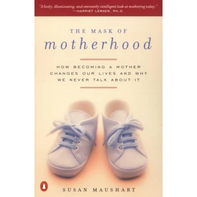 Abbildung von The Mask of Motherhood: How Becoming a Mother Changes Our Lives and Why We Never Talk About It