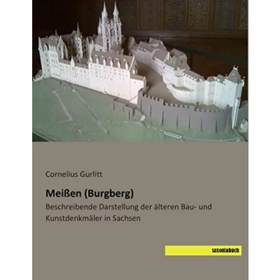 Abbildung von Meissen (Burgberg): Beschreibende Darstellung der aelteren Bau und Kunstdenkmaeler in Sachsen: älteren Kunstdenkmäler Sachsen