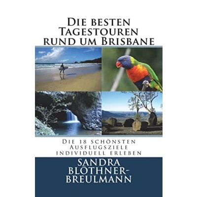Abbildung von Die besten Tagestouren rund um Brisbane: 18 schoensten Ausflugsziele im Sueden Queenslands individuell erleben