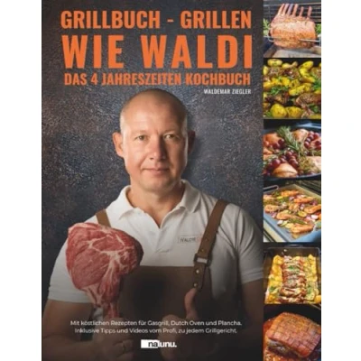 Abbildung von Grillbuch Grillen wie Waldi. Das 4 Jahreszeiten Kochbuch. Mit köstlichen Rezepten für Gasgrill, Dutch Oven und Plancha. Inklusive Tipps Videos vom Profi, zu jedem Grillgericht.