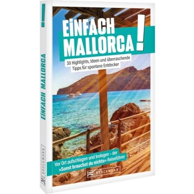 Abbildung von Einfach Mallorca!: 30 Highlights, Ideen und überraschende Tipps für spontane Entdecker