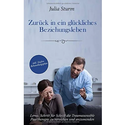 Abbildung von Zurück in ein glückliches Beziehungsleben: Lerne, Schritt für die Traumasensible Paartherapie zu verstehen und anzuwenden inkl. Stufen Behandlungsplan