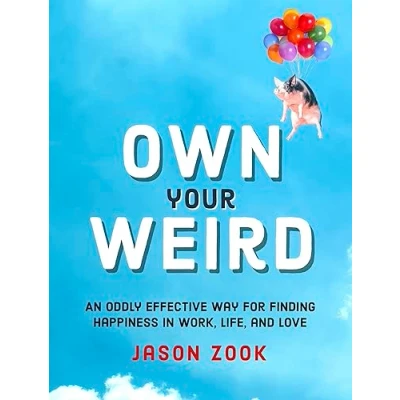 Abbildung von Own Your Weird: An Oddly Effective Way for Finding Happiness in Work, Life, and Love
