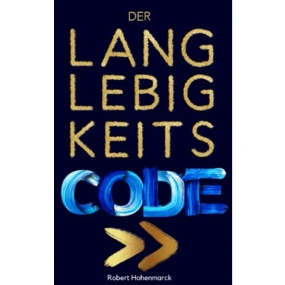Abbildung von der Langlebigkeits Code: Die Geheimnisse Langlebigkeit entschlüsselt