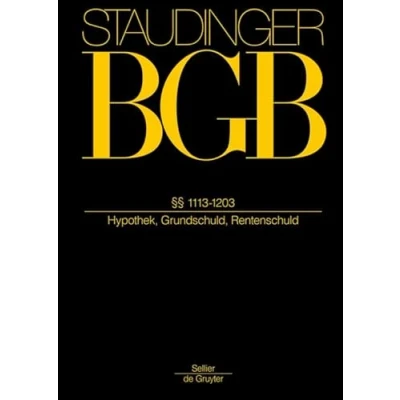 Abbildung von §§ 1113 1203: (Hypothek, Grundschuld, Rentenschuld) (J. von Staudingers Kommentar zum Bürgerlichen Gesetzbuch mit Einführungsgesetz und Nebengesetzen. Sachenrecht)