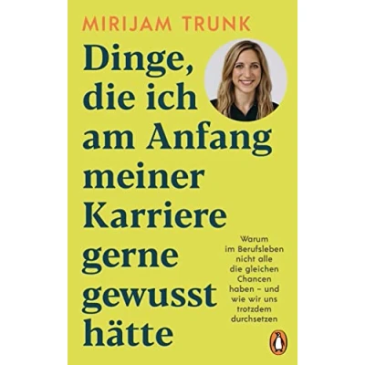 Abbildung von Dinge, die ich am Anfang meiner Karriere gerne gewusst hätte: Warum im Berufsleben nicht alle gleichen Chancen haben und wie wir uns trotzdem durchsetzen