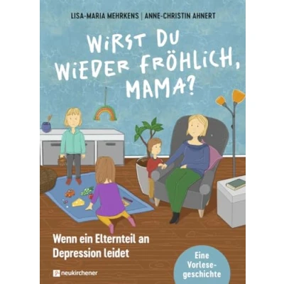 Abbildung von Wirst du wieder fröhlich, Mama?: Wenn ein Elternteil an Depression leidet. Eine Vorlesegeschichte