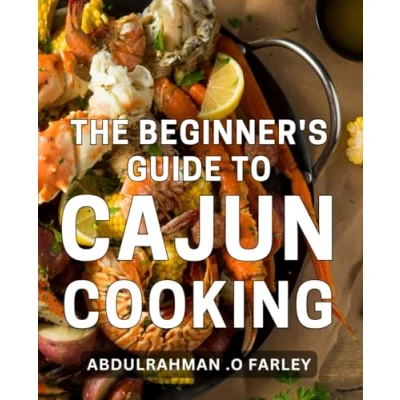 Abbildung von the Beginner&#039;s Guide To Cajun Cooking: Discover Authentic Flavors of Louisiana with Simple and Delicious Recipes! Perfect for Anyone Interested in Exploring Southern Cuisine.