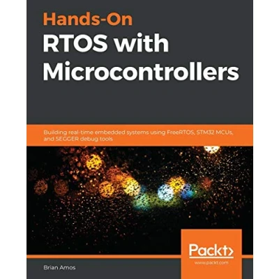 Abbildung von Hands On RTOS with Microcontrollers: Building real time embedded systems using FreeRTOS, STM32 MCUs, and SEGGER debug tools