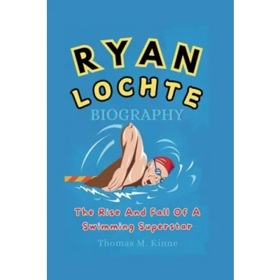 Abbildung von RYAN LOCHTE BIOGRAPHY: The Rise and Fall Of A Swimming Superstar
