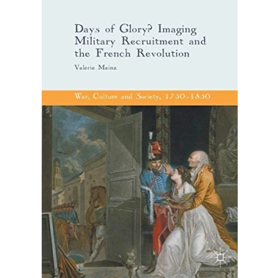 Abbildung von Days of Glory?: Imaging Military Recruitment and the French Revolution (War, Culture Society, 17501850)