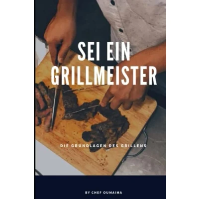 Abbildung von Die Grundlagen des Grillens: Grillens