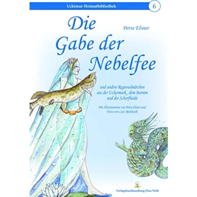 Abbildung von Die Gabe der Nebelfee: und andere Märchen aus Uckermark, dem Barnim Schorfheide: Regionalmärchen Schorfheide (Uckimar Heimatbibliothek)