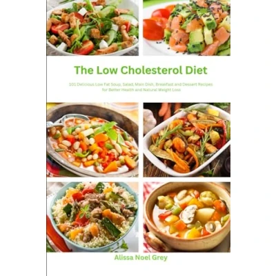 Abbildung von The Low Cholesterol Diet: 101 Delicious Fat Soup, Salad, Main Dish, Breakfast and Dessert Recipes for Better Health Natural Weight Loss (Nutrition Health)