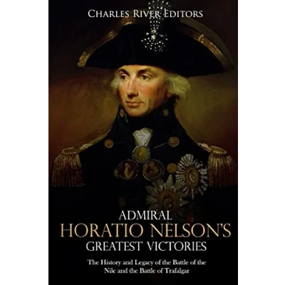 Abbildung von Admiral Horatio Nelson’s Greatest Victories: the History and Legacy of Battle Nile Trafalgar