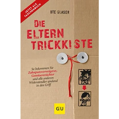Abbildung von Die Eltern Trickkiste: So bekommen Sie Zahnputzverweigerer, Gemüseverächter und andere Widerständler spielend in den Griff (GU Erziehung)